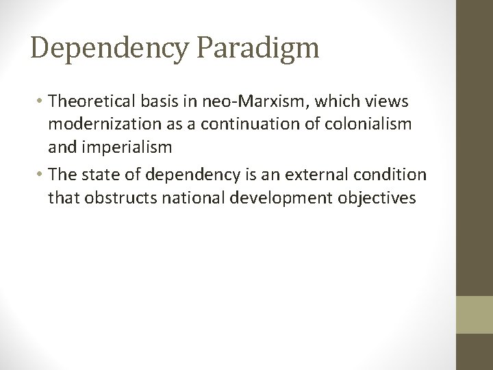 Dependency Paradigm • Theoretical basis in neo-Marxism, which views modernization as a continuation of