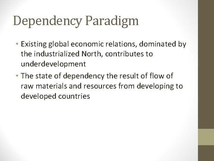 Dependency Paradigm • Existing global economic relations, dominated by the industrialized North, contributes to