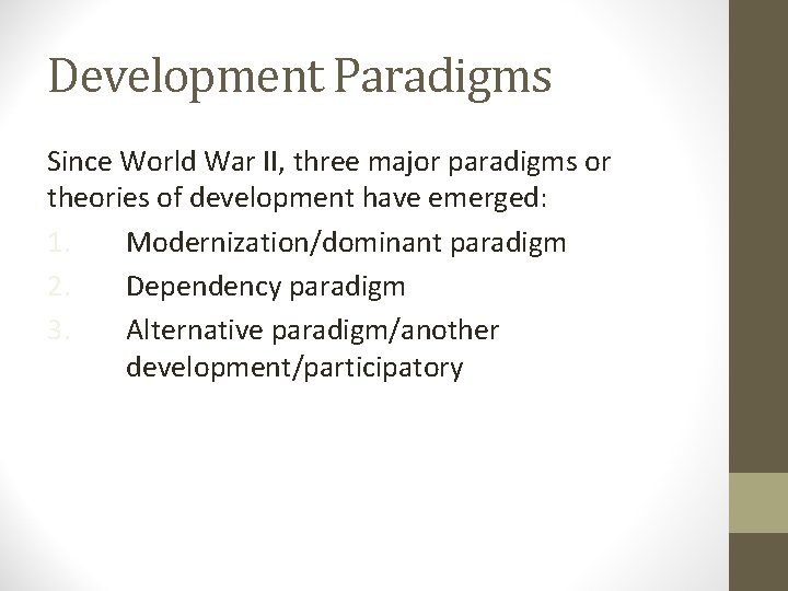 Development Paradigms Since World War II, three major paradigms or theories of development have