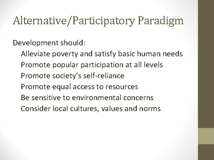 Alternative/Participatory Paradigm Development should: Alleviate poverty and satisfy basic human needs Promote popular participation
