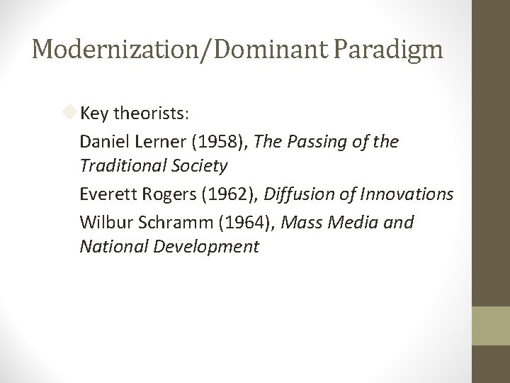 Modernization/Dominant Paradigm Key theorists: Daniel Lerner (1958), The Passing of the Traditional Society Everett