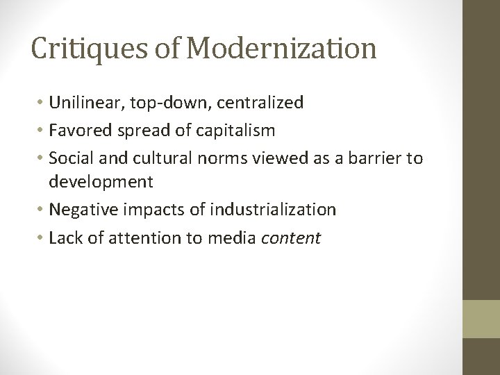Critiques of Modernization • Unilinear, top-down, centralized • Favored spread of capitalism • Social