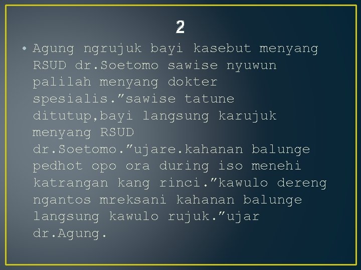 2 • Agung ngrujuk bayi kasebut menyang RSUD dr. Soetomo sawise nyuwun palilah menyang