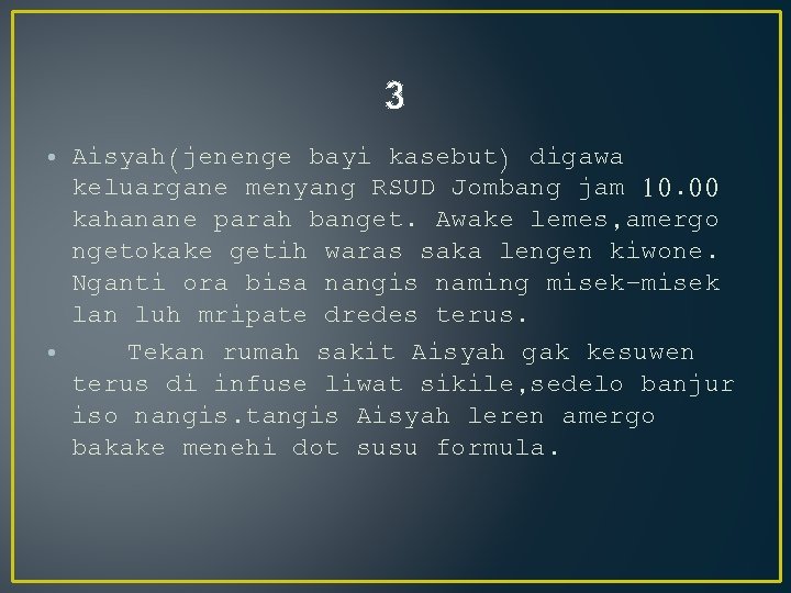 3 • Aisyah(jenenge bayi kasebut) digawa keluargane menyang RSUD Jombang jam 10. 00 kahanane