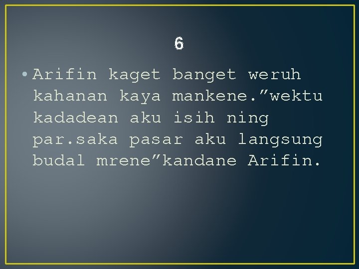 6 • Arifin kaget banget weruh kahanan kaya mankene. ”wektu kadadean aku isih ning