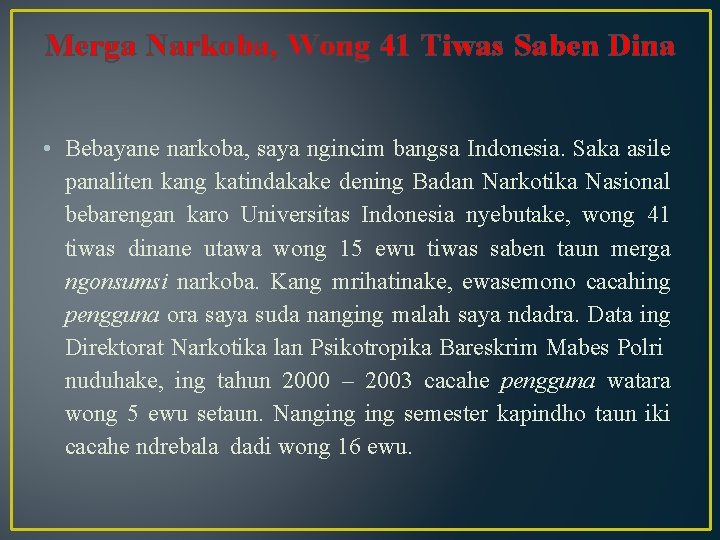 Merga Narkoba, Wong 41 Tiwas Saben Dina • Bebayane narkoba, saya ngincim bangsa Indonesia.