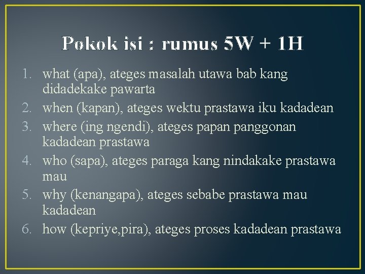 Pokok isi : rumus 5 W + 1 H 1. what (apa), ateges masalah