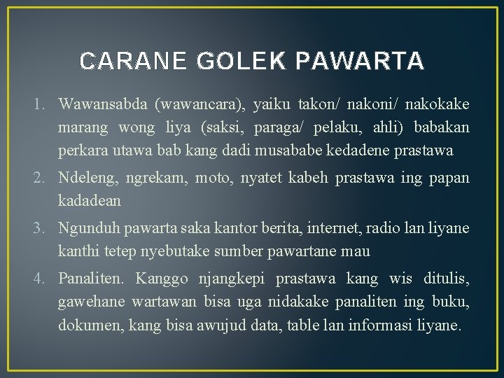 CARANE GOLEK PAWARTA 1. Wawansabda (wawancara), yaiku takon/ nakoni/ nakokake marang wong liya (saksi,