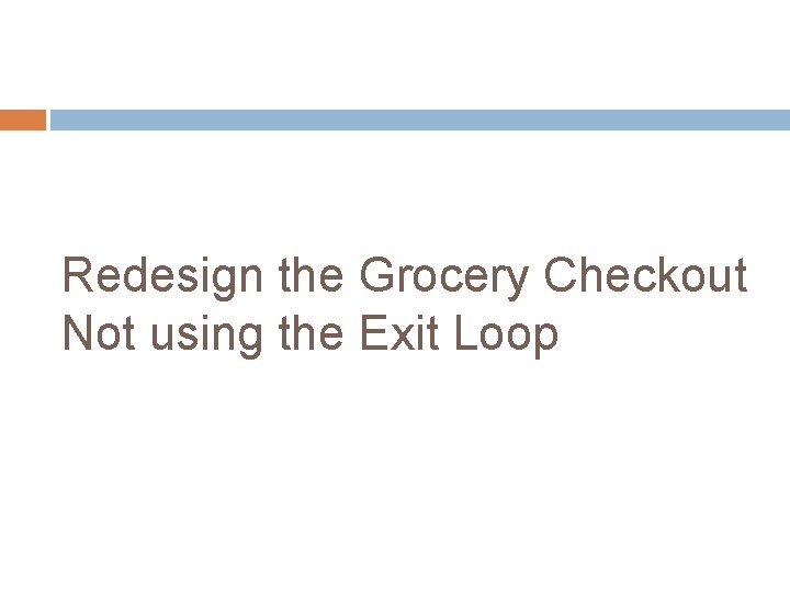 Redesign the Grocery Checkout Not using the Exit Loop 