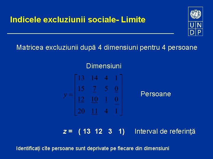 Indicele excluziunii sociale- Limite Matricea excluziunii după 4 dimensiuni pentru 4 persoane Dimensiuni Persoane