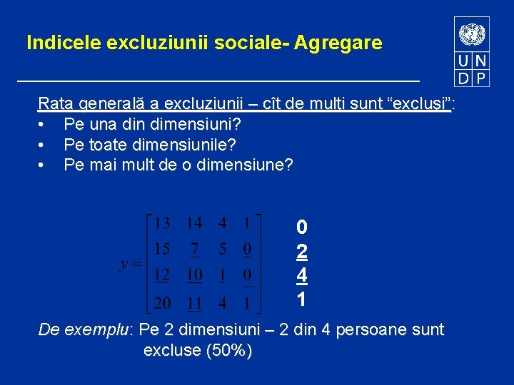 Indicele excluziunii sociale- Agregare Rata generală a excluziunii – cît de mulţi sunt “excluşi”: