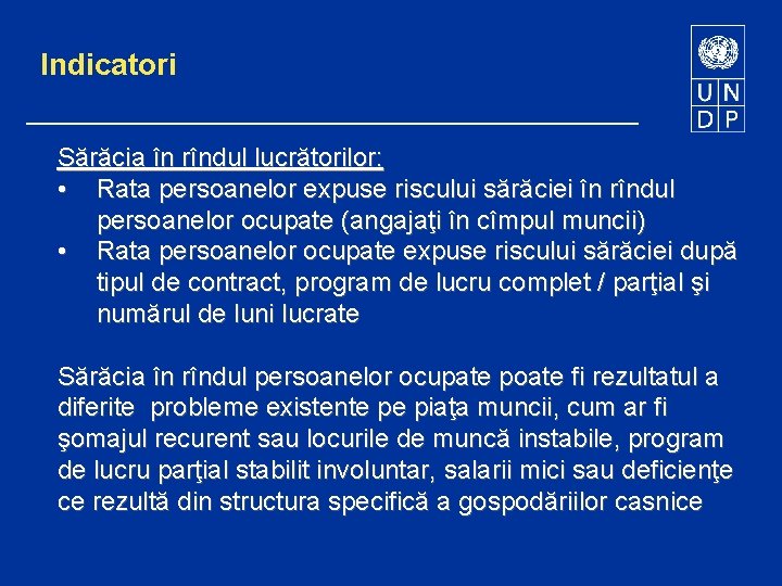 Indicatori Sărăcia în rîndul lucrătorilor: • Rata persoanelor expuse riscului sărăciei în rîndul persoanelor
