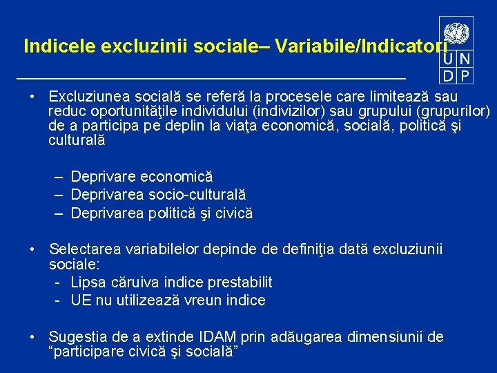 Indicele excluzinii sociale– Variabile/Indicatori • Excluziunea socială se referă la procesele care limitează sau