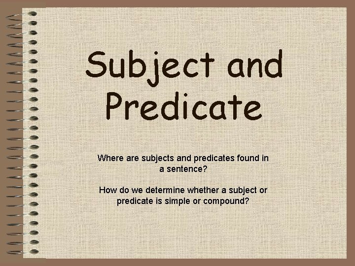 Subject and Predicate Where are subjects and predicates found in a sentence? How do