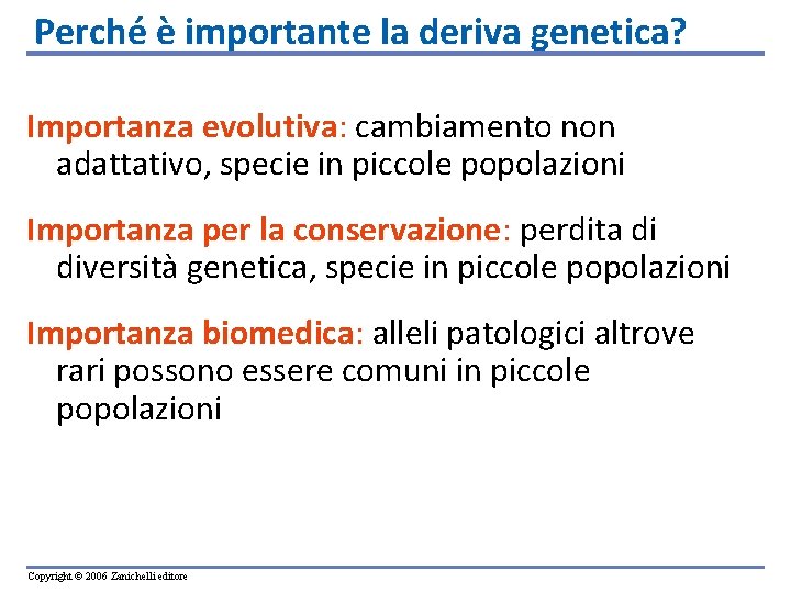 Perché è importante la deriva genetica? Importanza evolutiva: cambiamento non adattativo, specie in piccole Perché è importante la deriva genetica? Importanza evolutiva: cambiamento non adattativo, specie in piccole