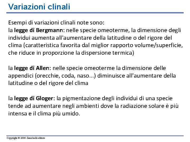 Variazioni clinali Esempi di variazioni clinali note sono: la legge di Bergmann: nelle specie Variazioni clinali Esempi di variazioni clinali note sono: la legge di Bergmann: nelle specie
