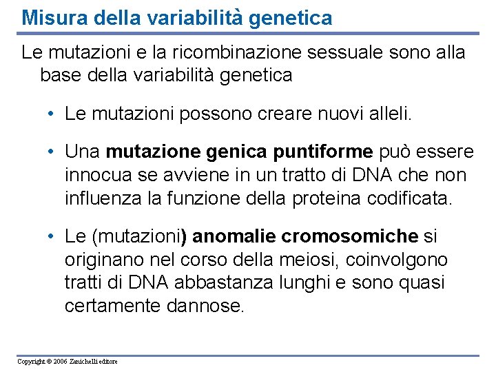 Misura della variabilità genetica Le mutazioni e la ricombinazione sessuale sono alla base della Misura della variabilità genetica Le mutazioni e la ricombinazione sessuale sono alla base della