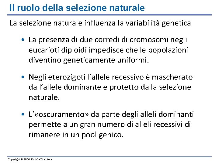 Il ruolo della selezione naturale La selezione naturale influenza la variabilità genetica • La Il ruolo della selezione naturale La selezione naturale influenza la variabilità genetica • La