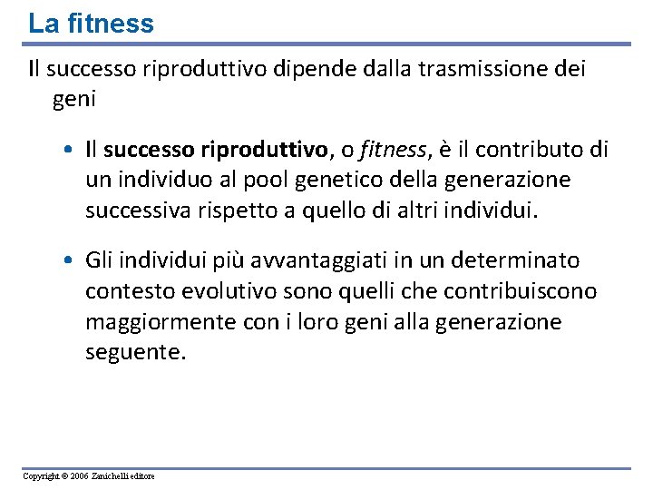 La fitness Il successo riproduttivo dipende dalla trasmissione dei geni • Il successo riproduttivo, La fitness Il successo riproduttivo dipende dalla trasmissione dei geni • Il successo riproduttivo,