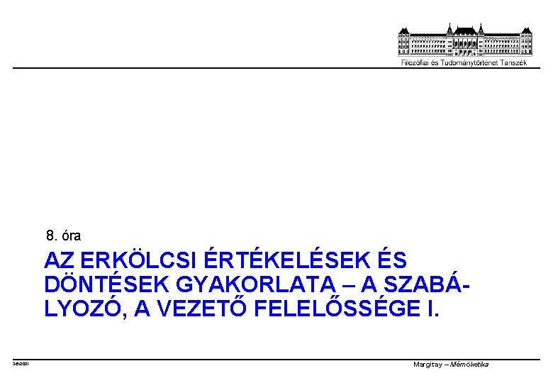 8. óra AZ ERKÖLCSI ÉRTÉKELÉSEK ÉS DÖNTÉSEK GYAKORLATA – A SZABÁLYOZÓ, A VEZETŐ FELELŐSSÉGE