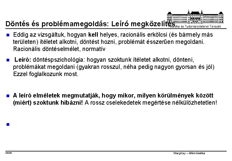 Döntés és problémamegoldás: Leíró megközelítés n Eddig az vizsgáltuk, hogyan kell helyes, racionális erkölcsi