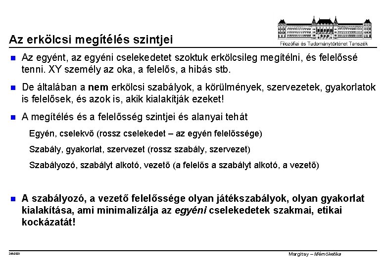 Az erkölcsi megítélés szintjei n Az egyént, az egyéni cselekedetet szoktuk erkölcsileg megítélni, és