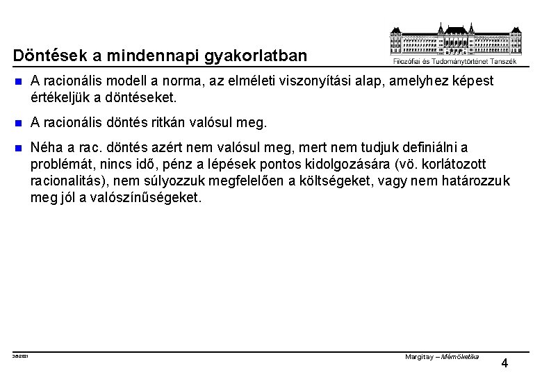 Döntések a mindennapi gyakorlatban n A racionális modell a norma, az elméleti viszonyítási alap,