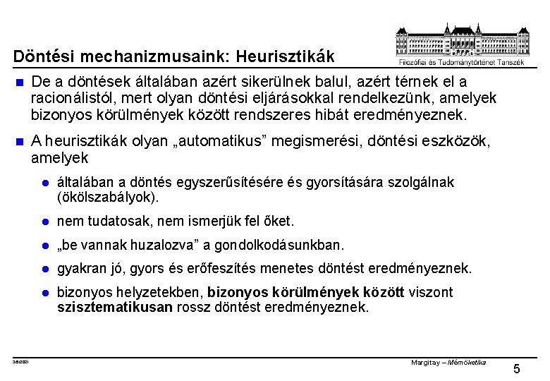 Döntési mechanizmusaink: Heurisztikák n De a döntések általában azért sikerülnek balul, azért térnek el