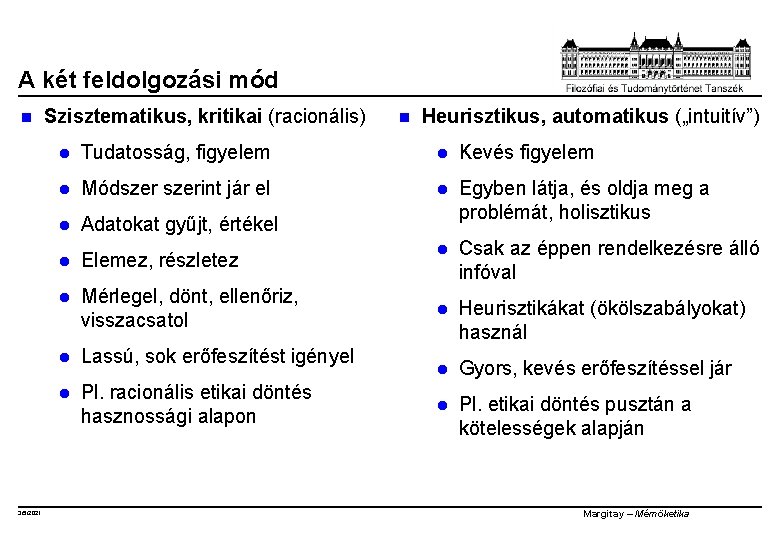 A két feldolgozási mód n 3/5/2021 Szisztematikus, kritikai (racionális) n Heurisztikus, automatikus („intuitív”) l