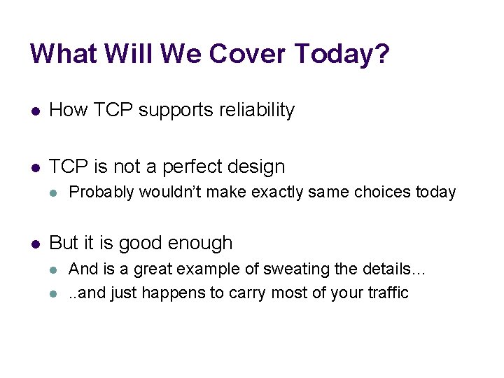 What Will We Cover Today? l How TCP supports reliability l TCP is not