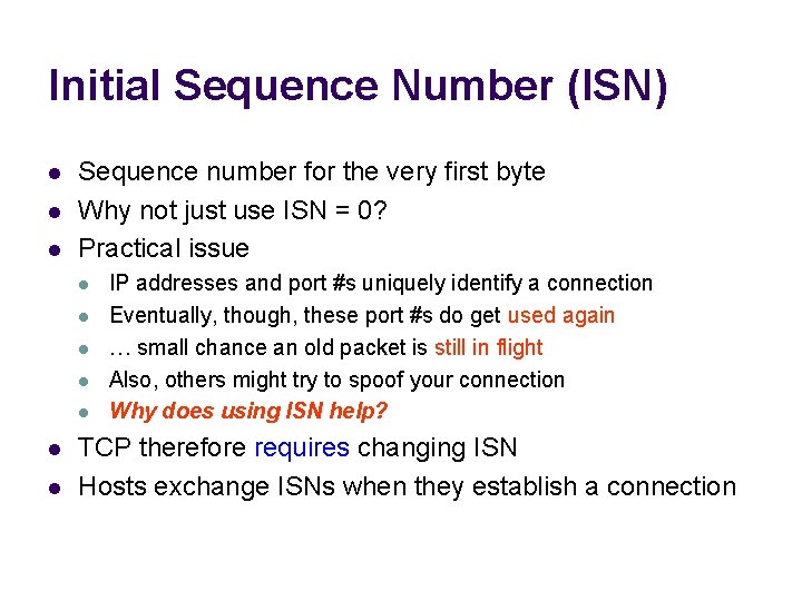 Initial Sequence Number (ISN) l l l Sequence number for the very first byte