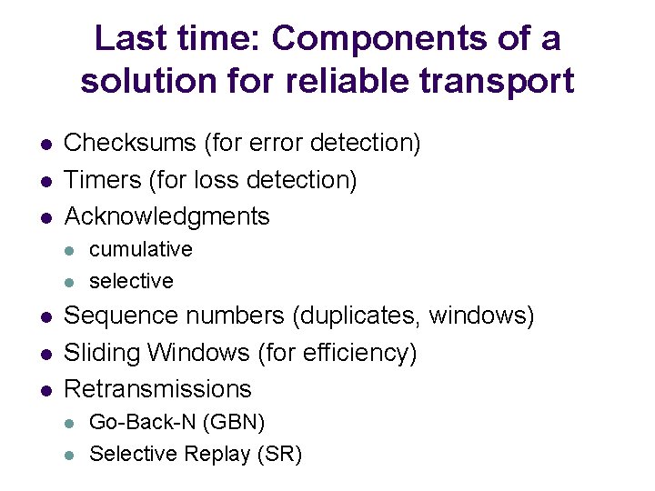 Last time: Components of a solution for reliable transport l l l Checksums (for