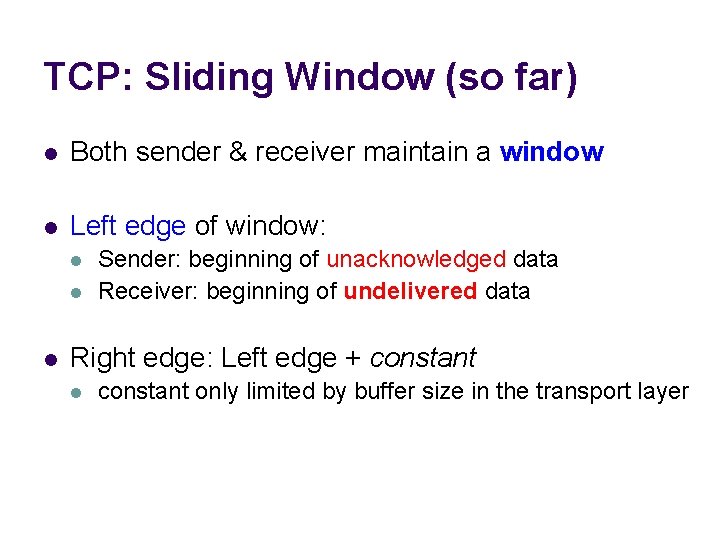 TCP: Sliding Window (so far) l Both sender & receiver maintain a window l