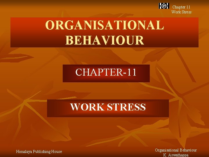 Chapter 11 Work Stress ORGANISATIONAL BEHAVIOUR CHAPTER-11 WORK STRESS Himalaya Publishing House Organisational Behaviour