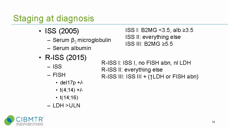 Staging at diagnosis • ISS (2005) – Serum β 2 microglobulin – Serum albumin Staging at diagnosis • ISS (2005) – Serum β 2 microglobulin – Serum albumin