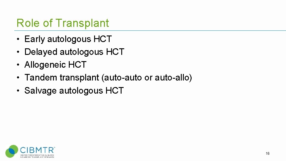 Role of Transplant • • • Early autologous HCT Delayed autologous HCT Allogeneic HCT Role of Transplant • • • Early autologous HCT Delayed autologous HCT Allogeneic HCT