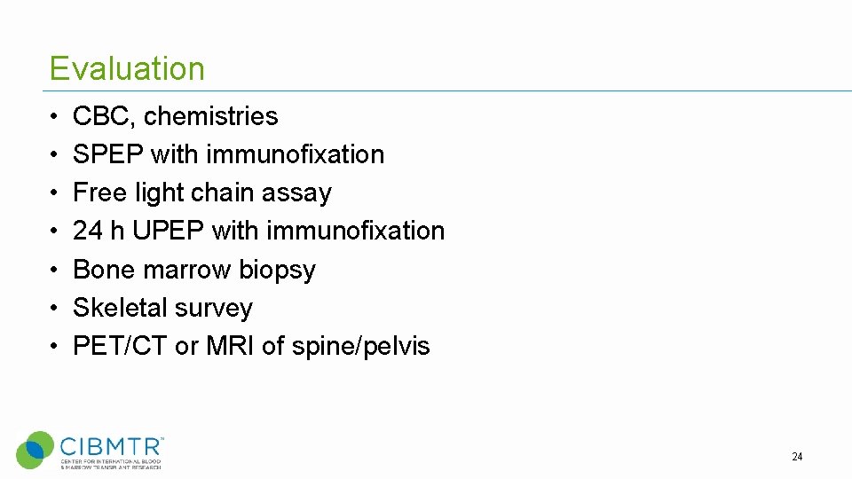 Evaluation • • CBC, chemistries SPEP with immunofixation Free light chain assay 24 h Evaluation • • CBC, chemistries SPEP with immunofixation Free light chain assay 24 h