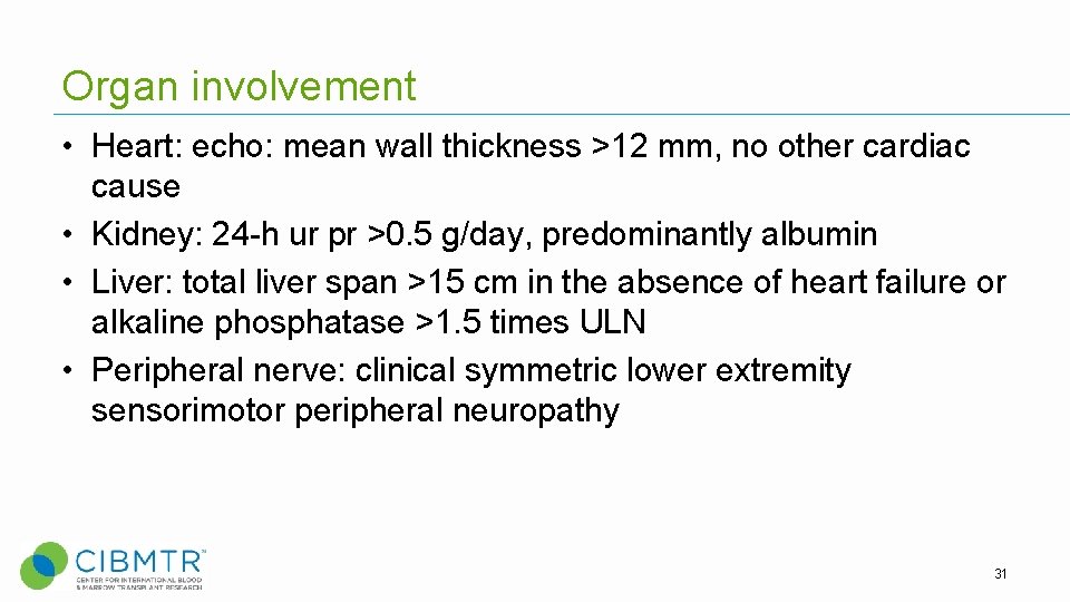 Organ involvement • Heart: echo: mean wall thickness >12 mm, no other cardiac cause Organ involvement • Heart: echo: mean wall thickness >12 mm, no other cardiac cause