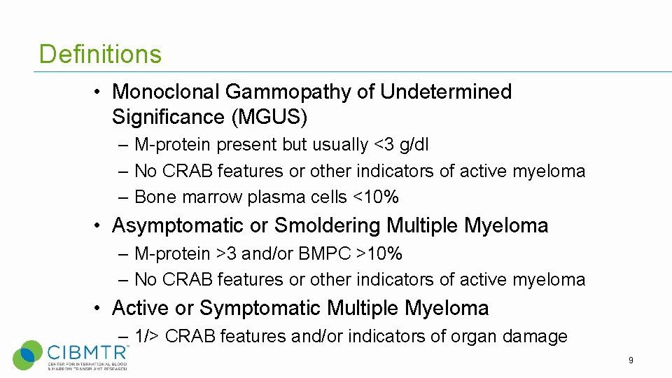 Definitions • Monoclonal Gammopathy of Undetermined Significance (MGUS) – M-protein present but usually <3 Definitions • Monoclonal Gammopathy of Undetermined Significance (MGUS) – M-protein present but usually <3