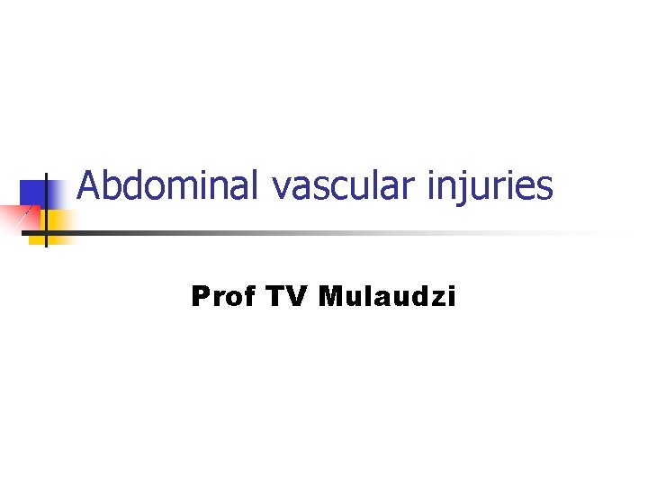 Abdominal vascular injuries Prof TV Mulaudzi 