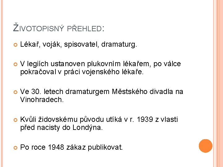 ŽIVOTOPISNÝ PŘEHLED: Lékař, voják, spisovatel, dramaturg. V legiích ustanoven plukovním lékařem, po válce pokračoval