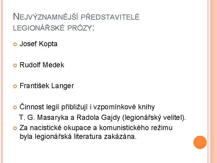 NEJVÝZNAMNĚJŠÍ PŘEDSTAVITELÉ LEGIONÁŘSKÉ PRÓZY: Josef Kopta Rudolf Medek František Langer Činnost legií přibližují i