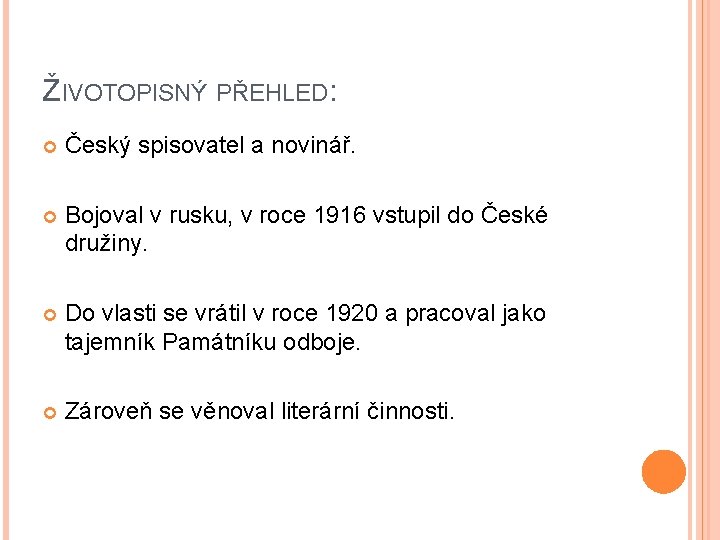 ŽIVOTOPISNÝ PŘEHLED: Český spisovatel a novinář. Bojoval v rusku, v roce 1916 vstupil do