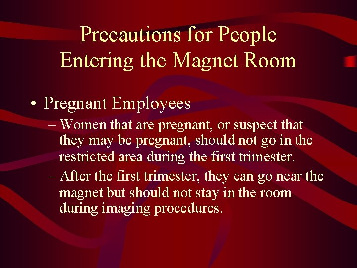 Precautions for People Entering the Magnet Room • Pregnant Employees – Women that are