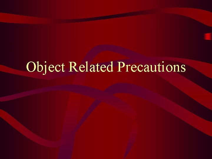 Object Related Precautions 