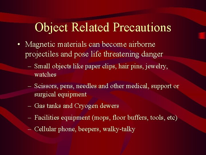 Object Related Precautions • Magnetic materials can become airborne projectiles and pose life threatening