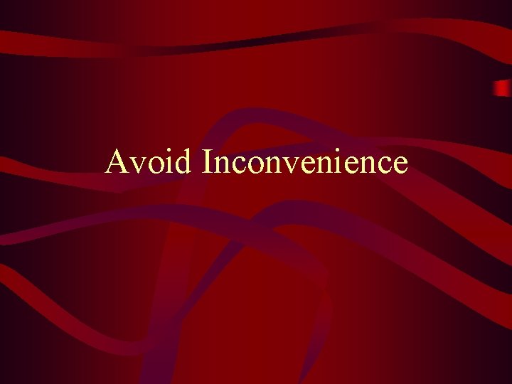 Avoid Inconvenience 