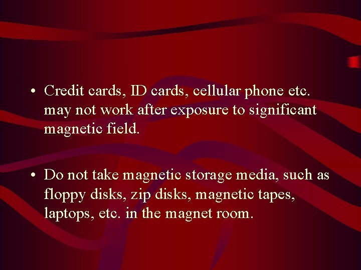  • Credit cards, ID cards, cellular phone etc. may not work after exposure