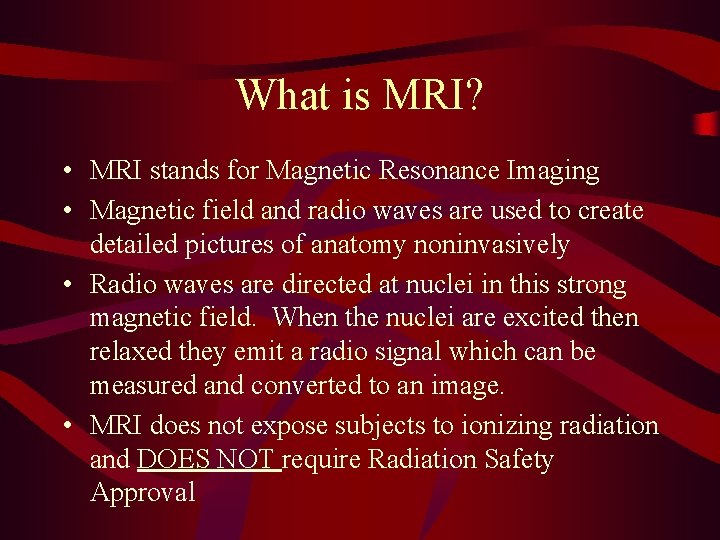 What is MRI? • MRI stands for Magnetic Resonance Imaging • Magnetic field and