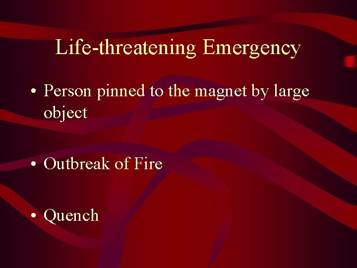 Life-threatening Emergency • Person pinned to the magnet by large object • Outbreak of